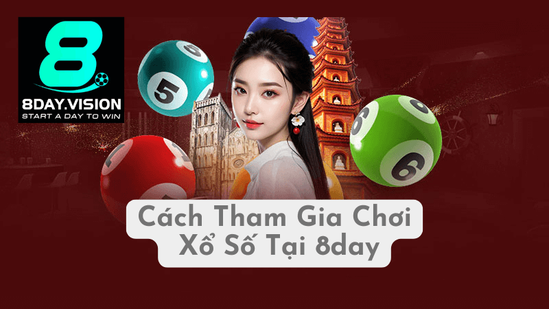 Cách Tham Gia Chơi Xổ Số Tại 8day